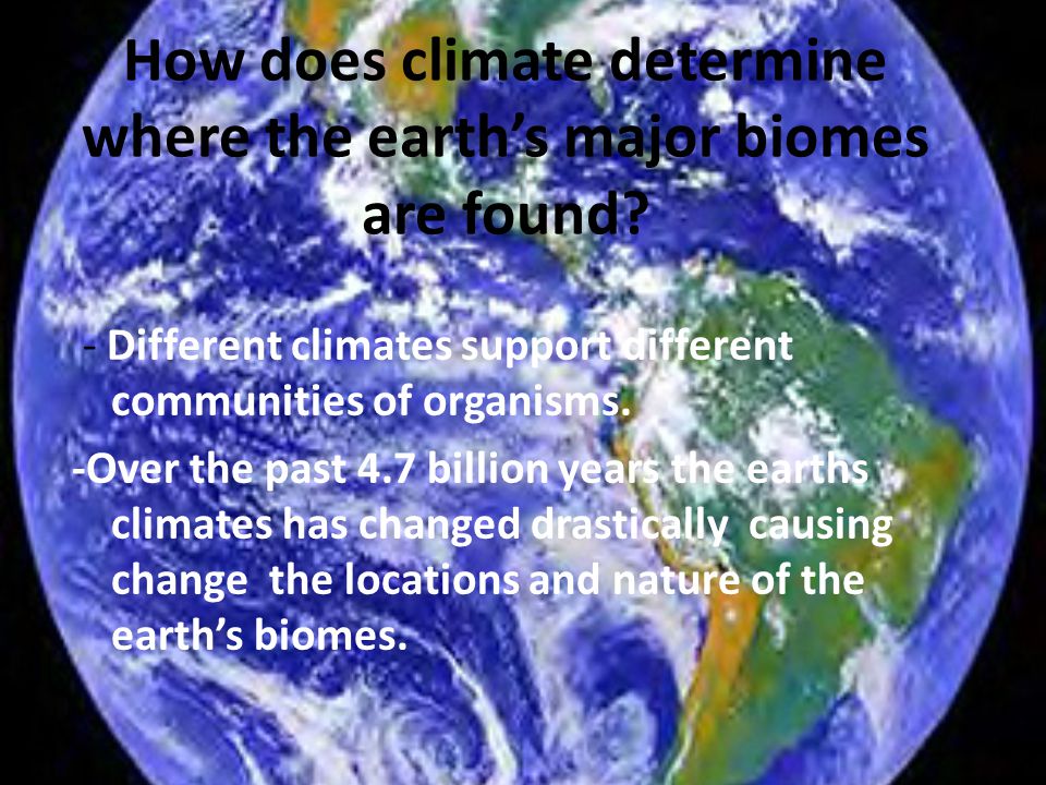 How does climate determine where the earth’s major biomes are found