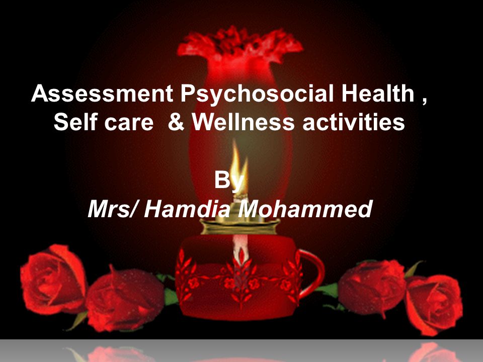 Assessment Psychosocial Health , Self care & Wellness activities