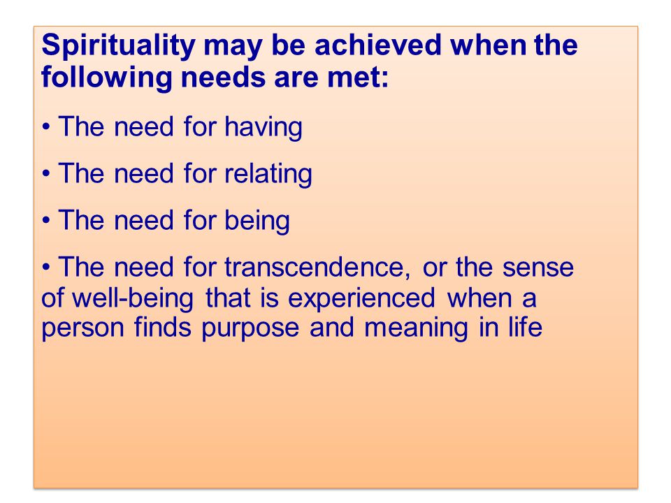 Spirituality may be achieved when the following needs are met: