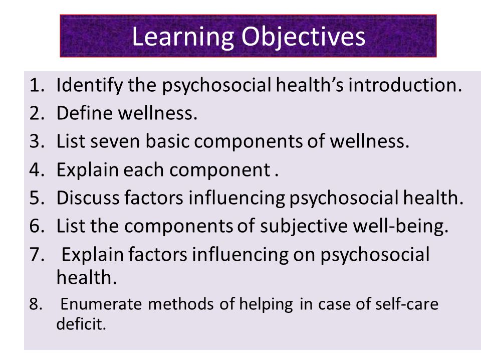 Learning Objectives Identify the psychosocial health’s introduction.