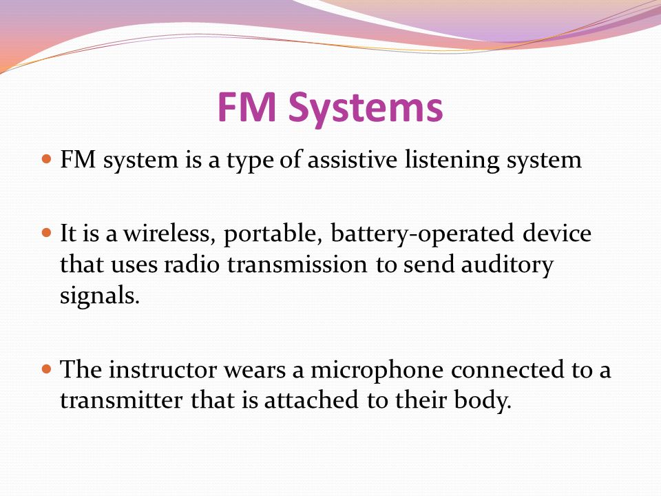 FM Systems FM system is a type of assistive listening system