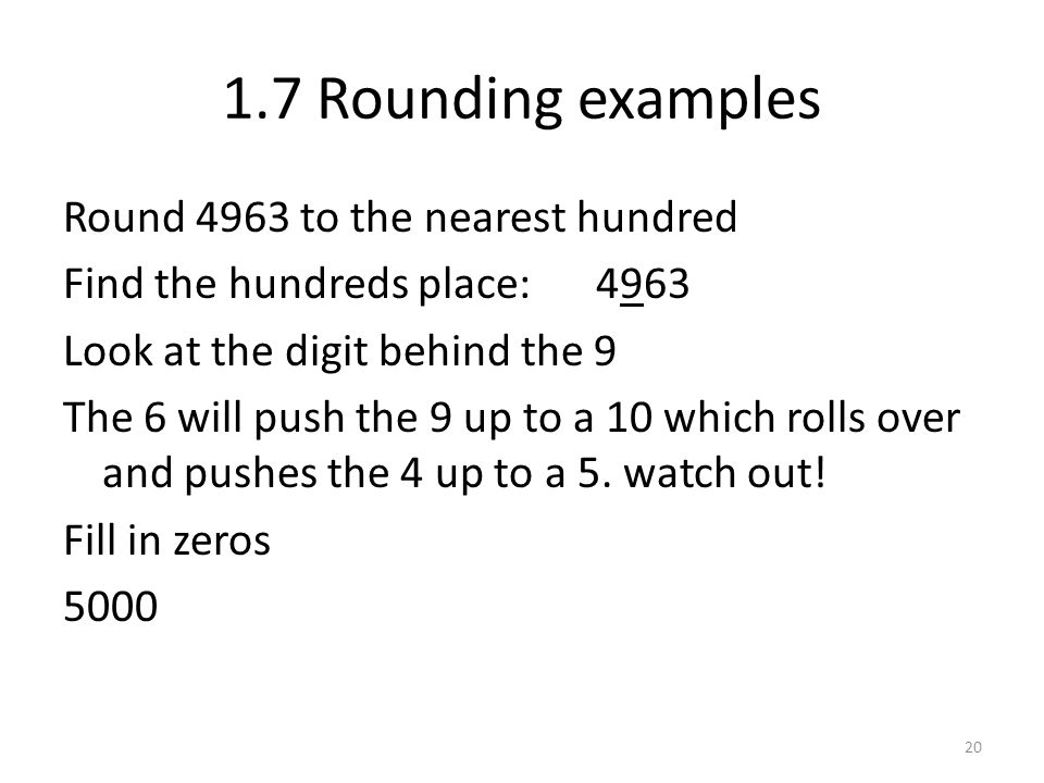 1.7 Rounding examples Round 4963 to the nearest hundred