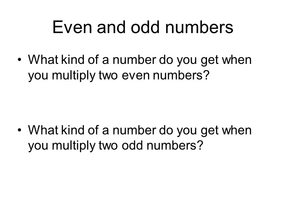 Even and odd numbers What kind of a number do you get when you multiply two even numbers