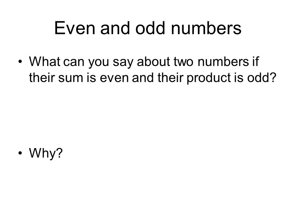 Even and odd numbers What can you say about two numbers if their sum is even and their product is odd