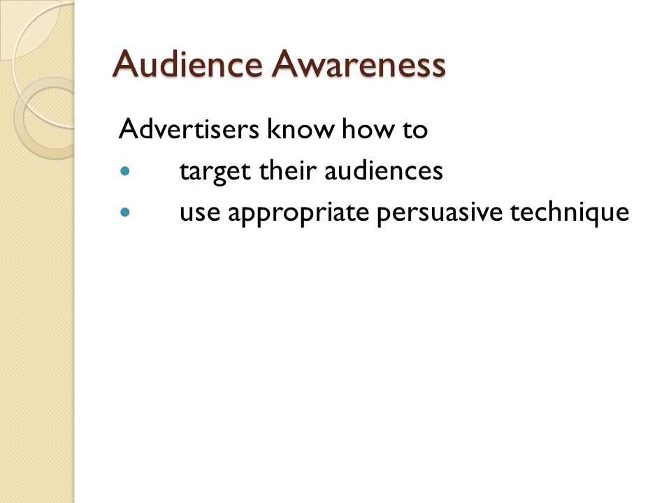 Audience Awareness Advertisers know how to target their audiences