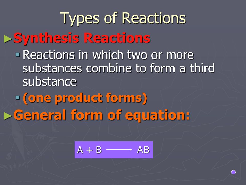 Types of Reactions Synthesis Reactions General form of equation: