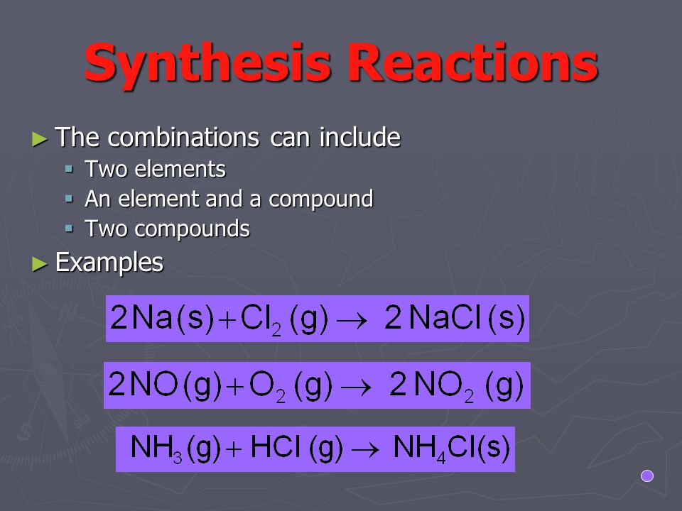 Synthesis Reactions The combinations can include Examples Two elements