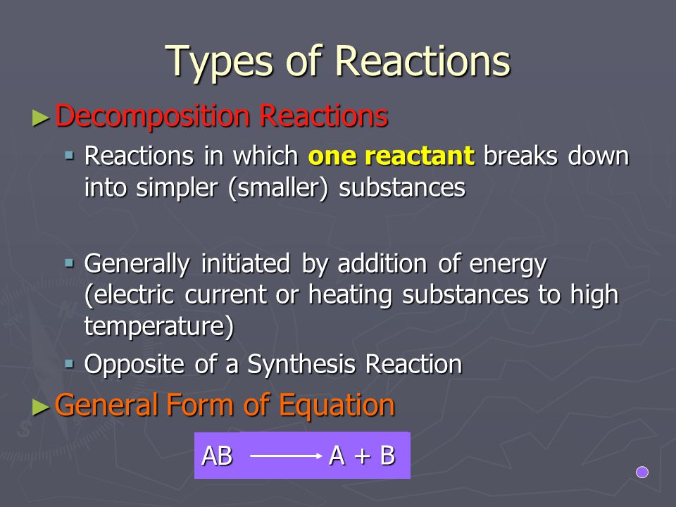 Types of Reactions Decomposition Reactions General Form of Equation
