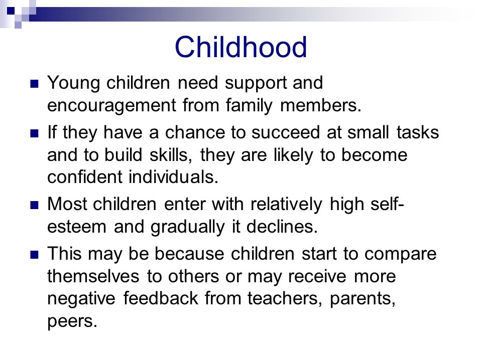 Childhood Young children need support and encouragement from family members.