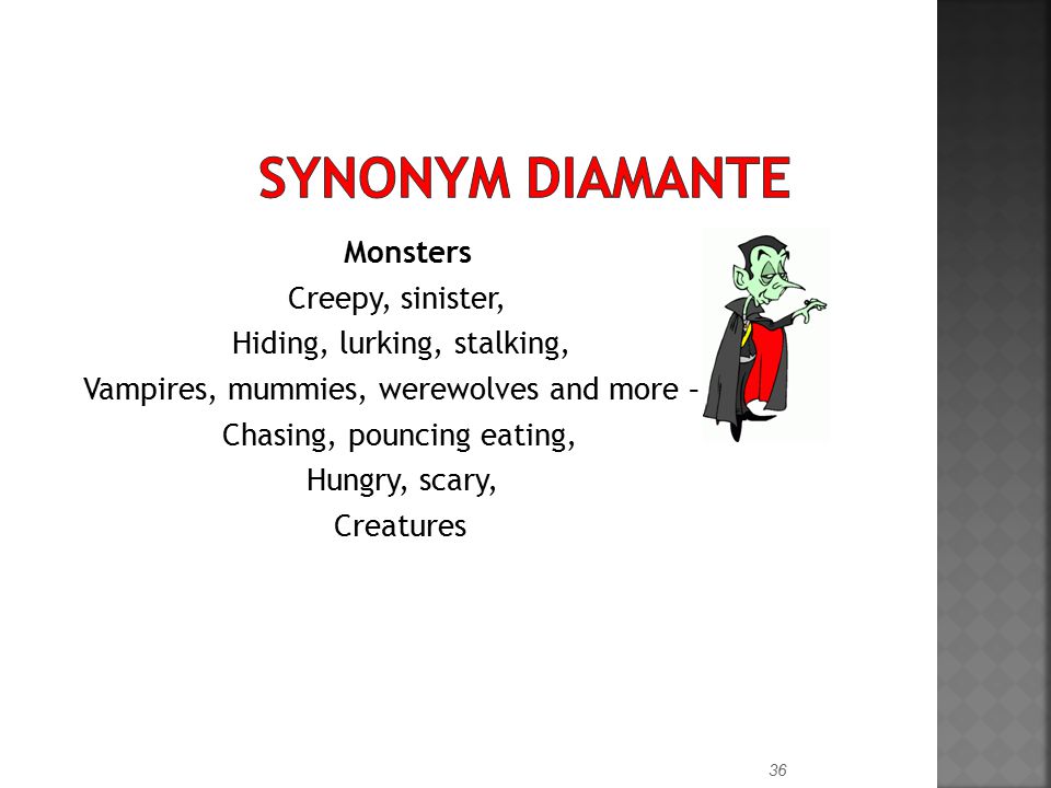 Synonym Diamante Monsters Creepy, sinister, Hiding, lurking, stalking,