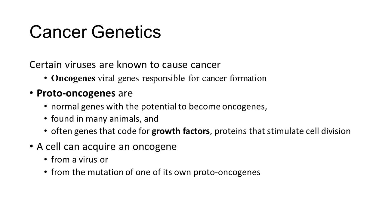 Cancer Genetics Certain viruses are known to cause cancer