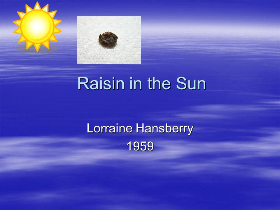 Raisin in the Sun Lorraine Hansberry 1959