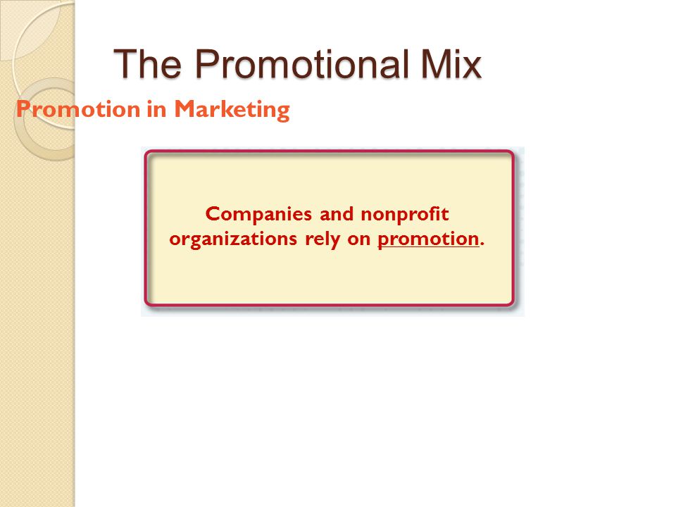 Companies and nonprofit organizations rely on promotion.