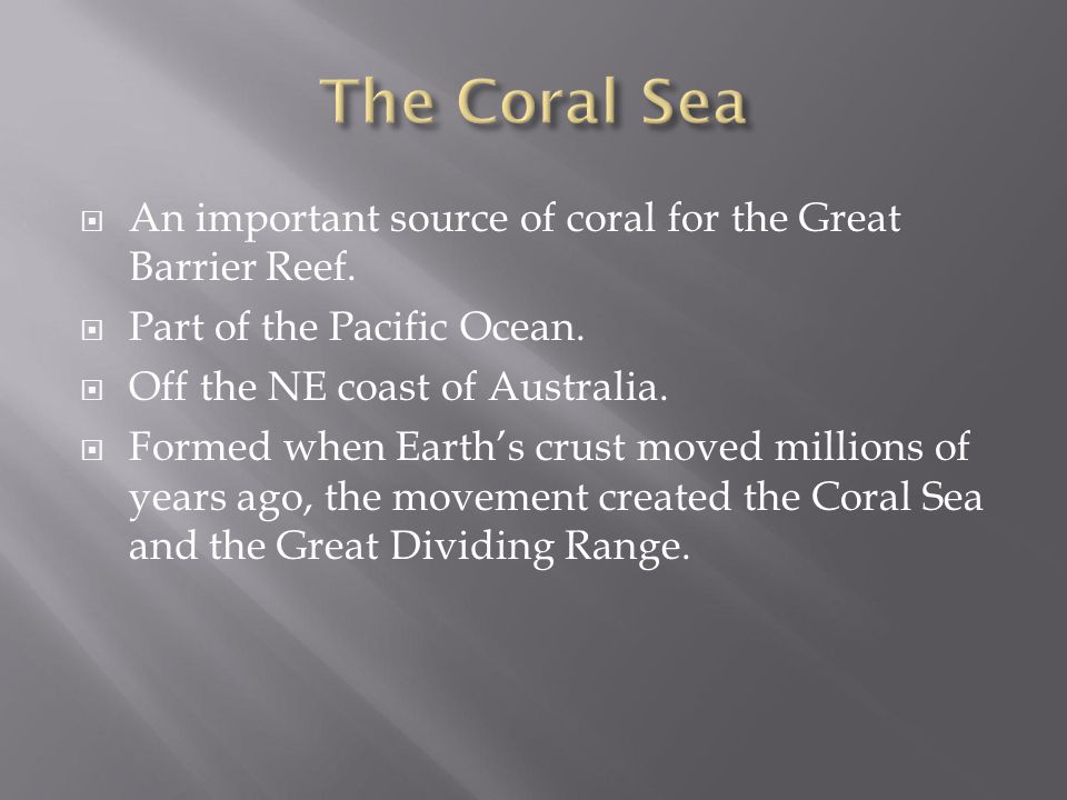 The Coral Sea An important source of coral for the Great Barrier Reef.
