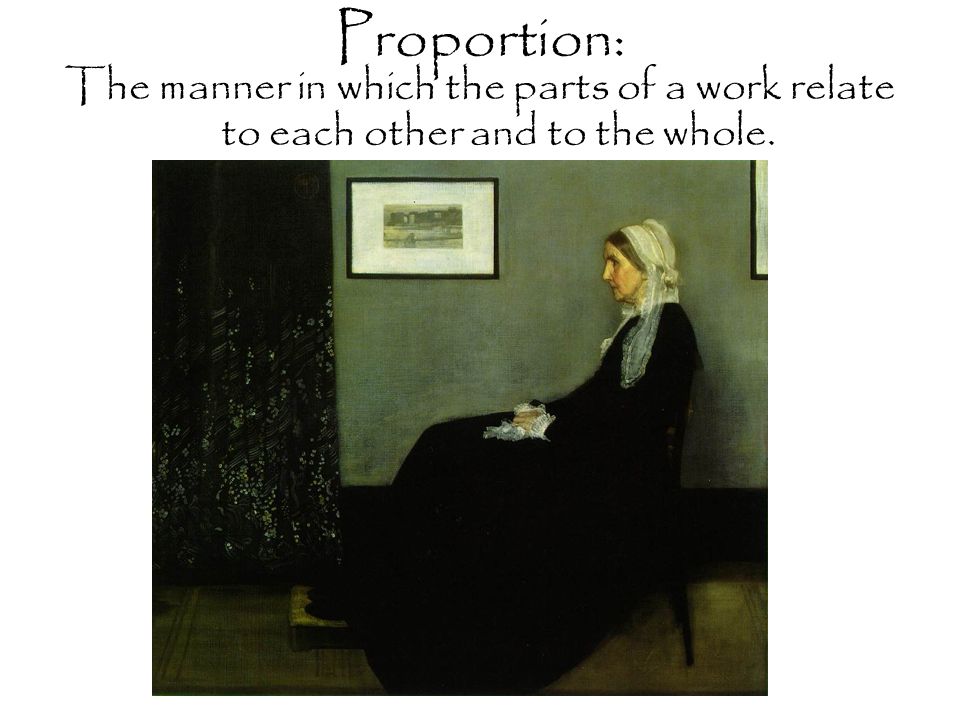 Proportion: The manner in which the parts of a work relate to each other and to the whole.