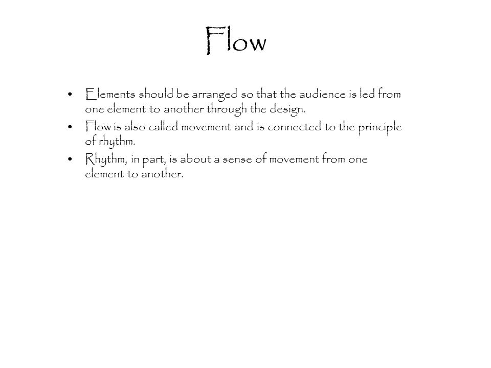 Flow Elements should be arranged so that the audience is led from one element to another through the design.