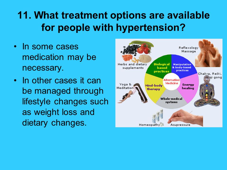 11. What treatment options are available for people with hypertension