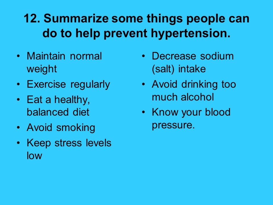 12. Summarize some things people can do to help prevent hypertension.