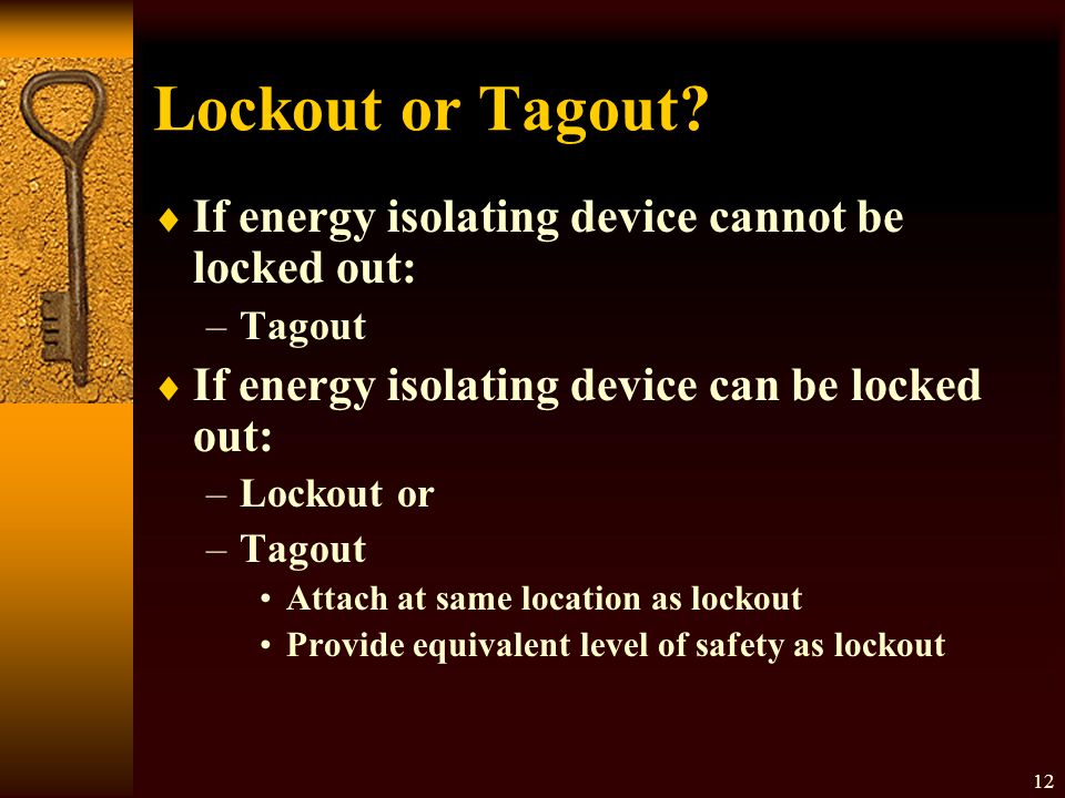 Lockout or Tagout If energy isolating device cannot be locked out: