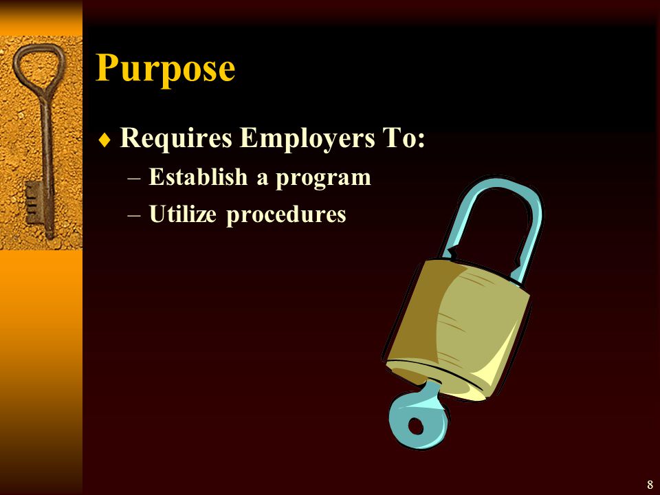 Purpose Requires Employers To: Establish a program Utilize procedures