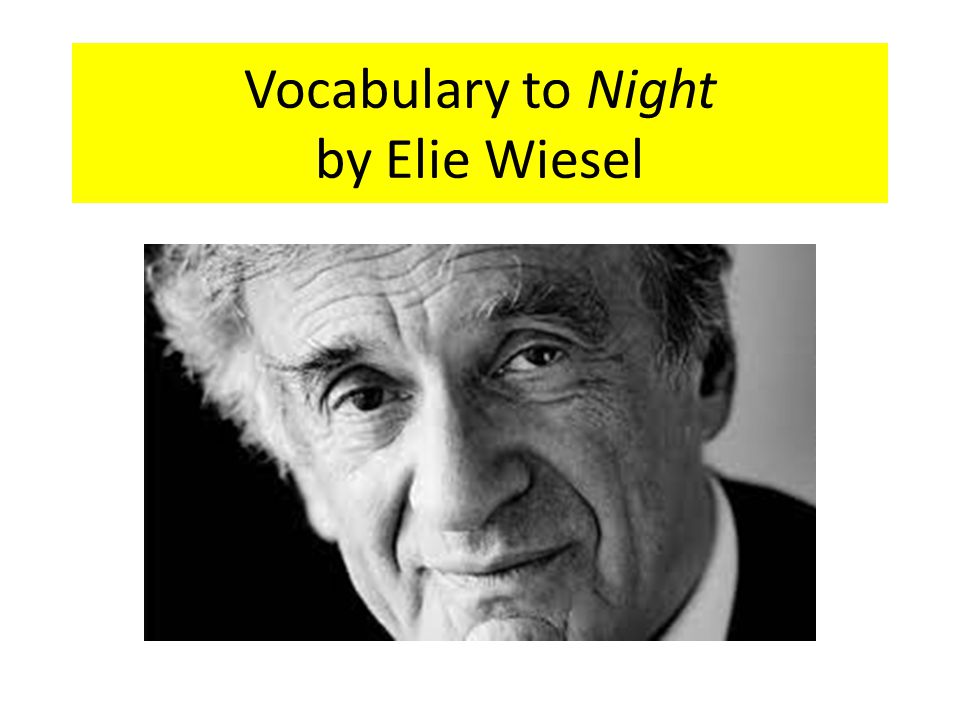 Vocabulary to Night by Elie Wiesel.