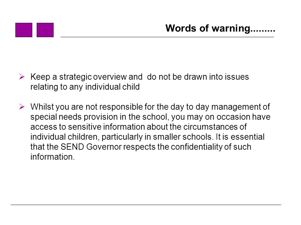 Words of warning Keep a strategic overview and do not be drawn into issues relating to any individual child.