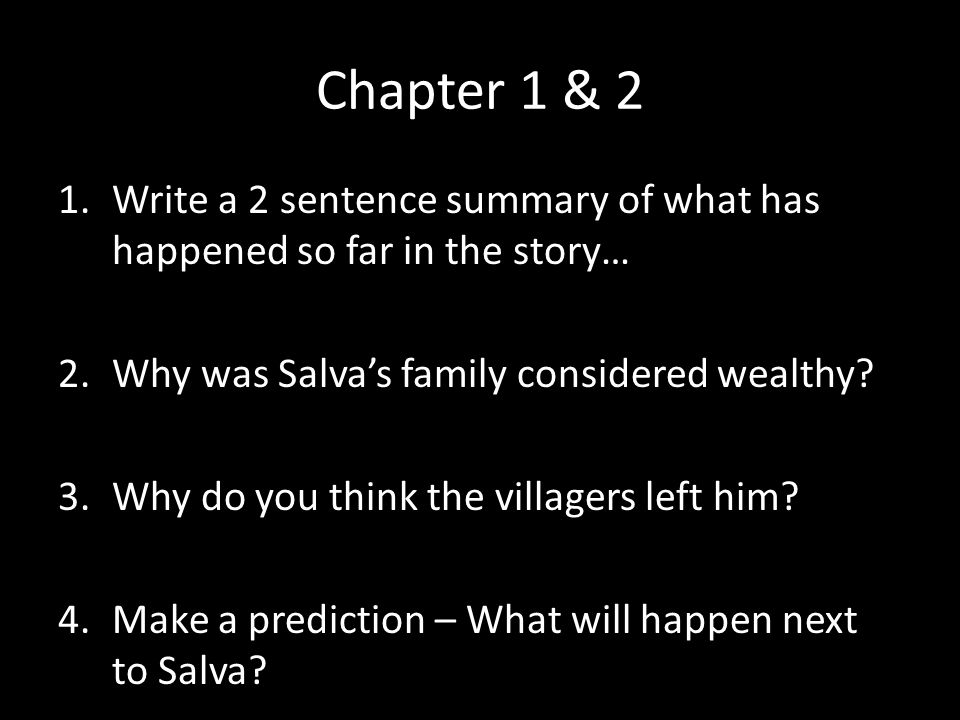Chapter 1 & 2 Write a 2 sentence summary of what has happened so far in the story… Why was Salva’s family considered wealthy