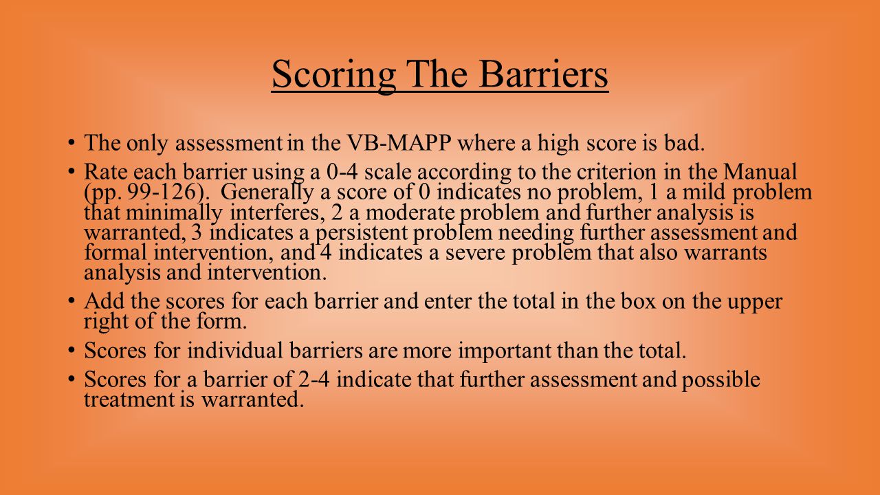 Scoring The Barriers The only assessment in the VB-MAPP where a high score is bad.