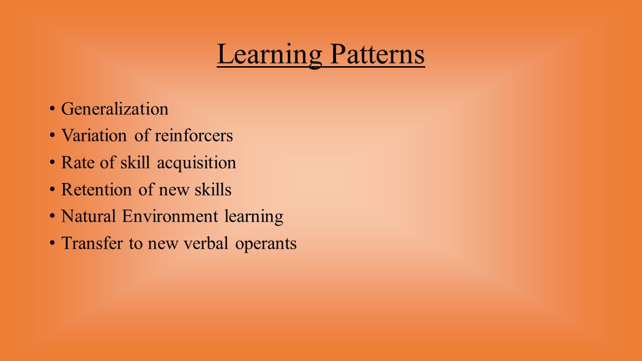 Learning Patterns Generalization Variation of reinforcers