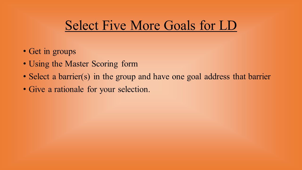 Select Five More Goals for LD