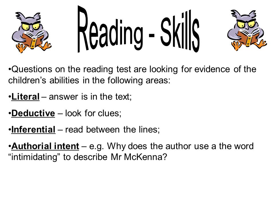 Reading - Skills Questions on the reading test are looking for evidence of the children’s abilities in the following areas: