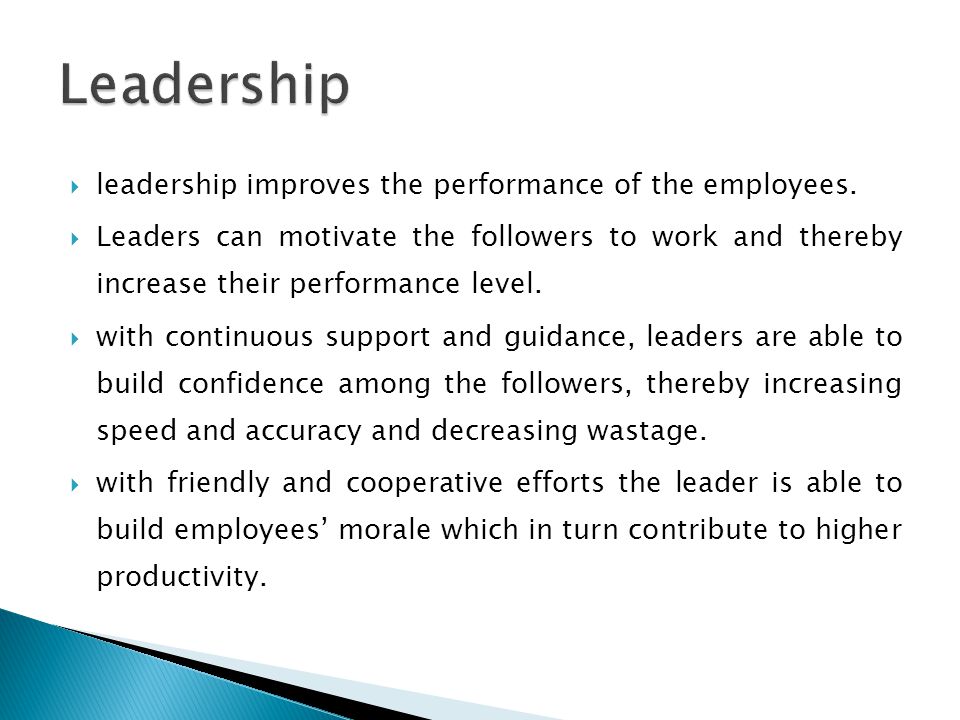 Leadership leadership improves the performance of the employees.
