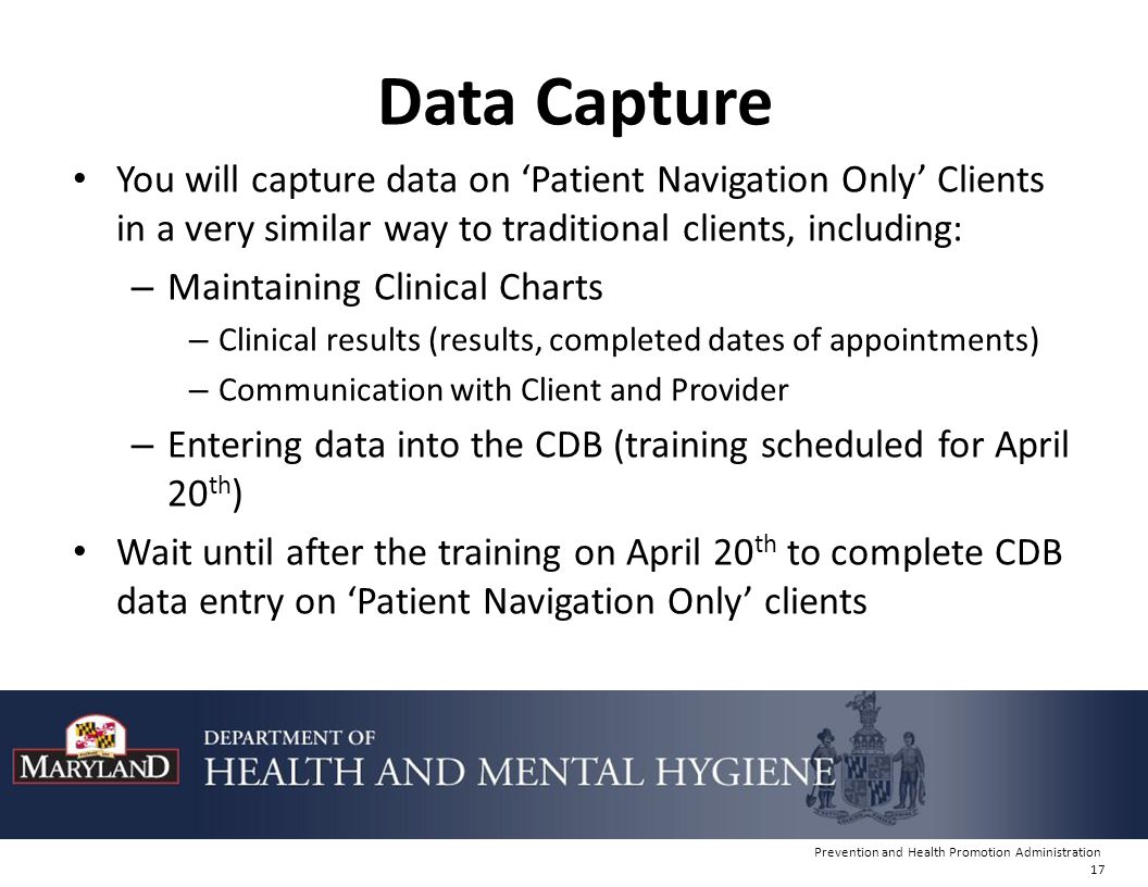 Data Capture You will capture data on ‘Patient Navigation Only’ Clients in a very similar way to traditional clients, including: