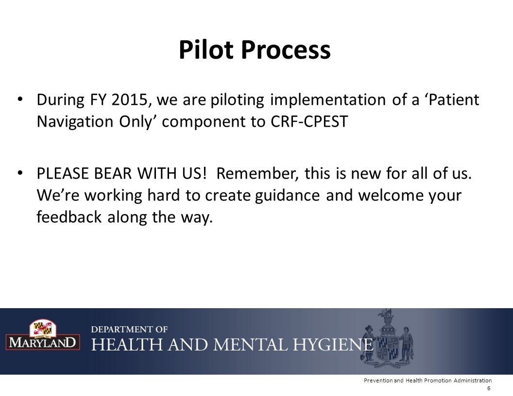 Pilot Process During FY 2015, we are piloting implementation of a ‘Patient Navigation Only’ component to CRF-CPEST.