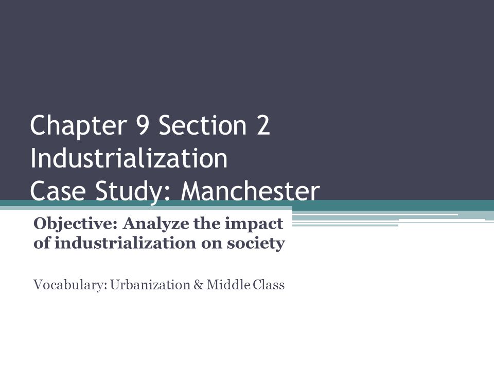 Chapter 9 Section 2 Industrialization Case Study: Manchester