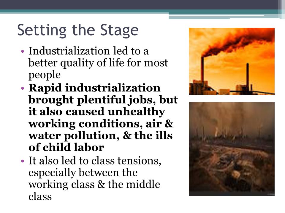 Setting the Stage Industrialization led to a better quality of life for most people.