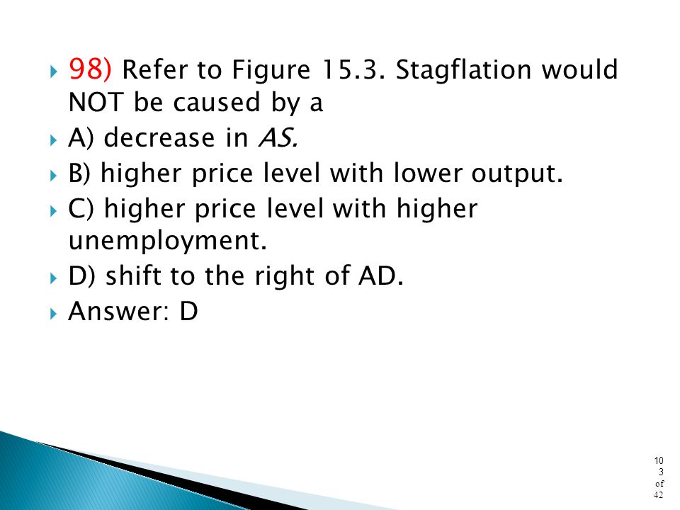 98) Refer to Figure Stagflation would NOT be caused by a