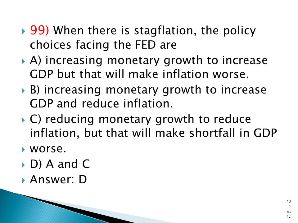 99) When there is stagflation, the policy choices facing the FED are