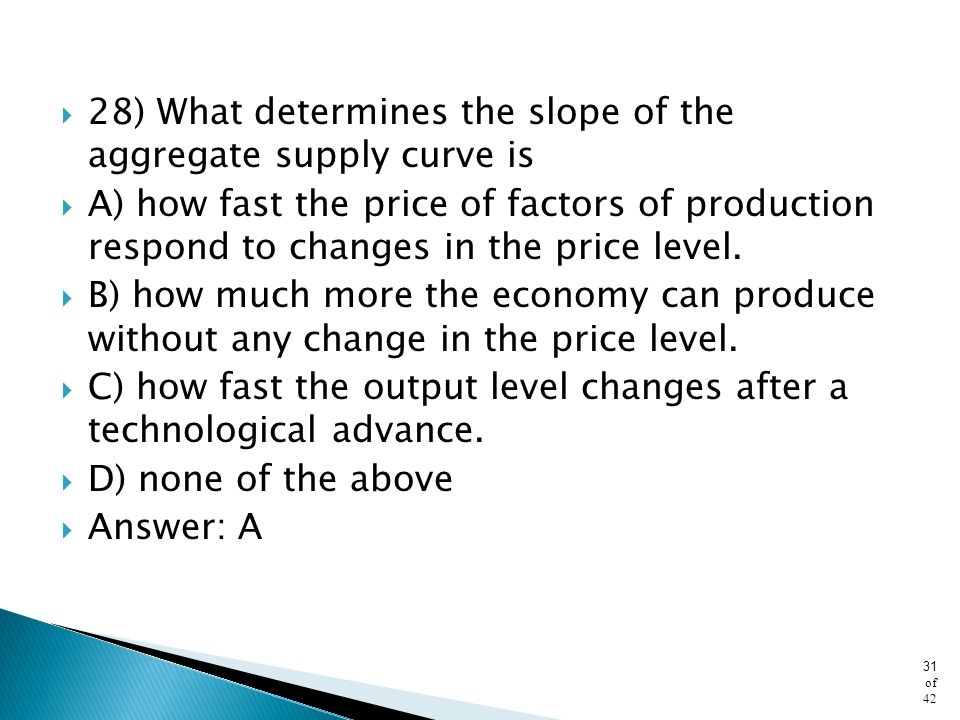 28) What determines the slope of the aggregate supply curve is