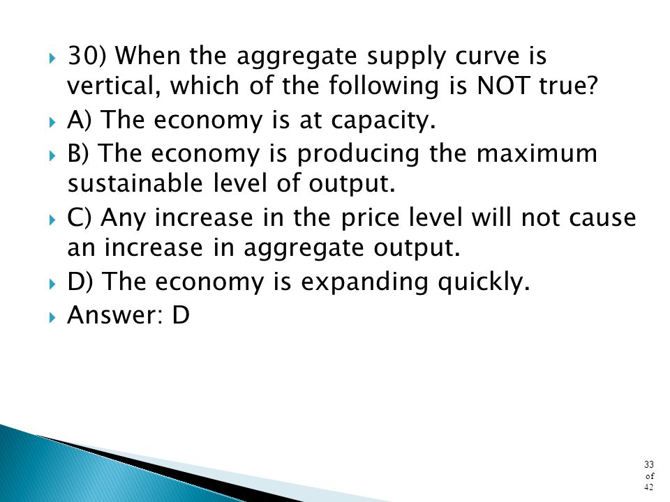 30) When the aggregate supply curve is vertical, which of the following is NOT true