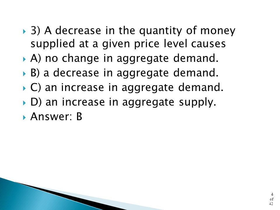 3) A decrease in the quantity of money supplied at a given price level causes
