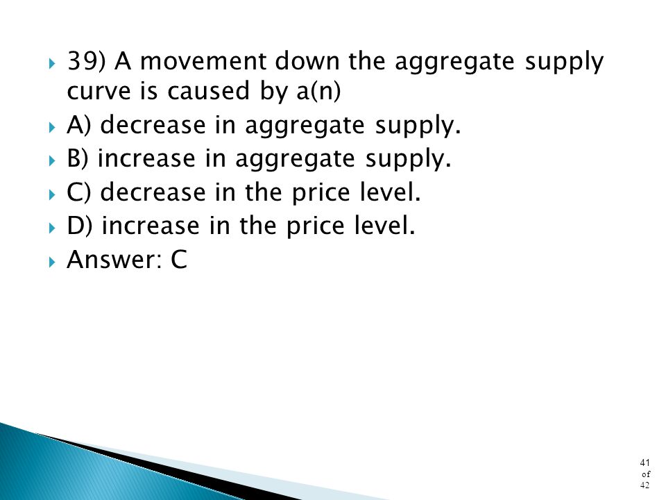 39) A movement down the aggregate supply curve is caused by a(n)