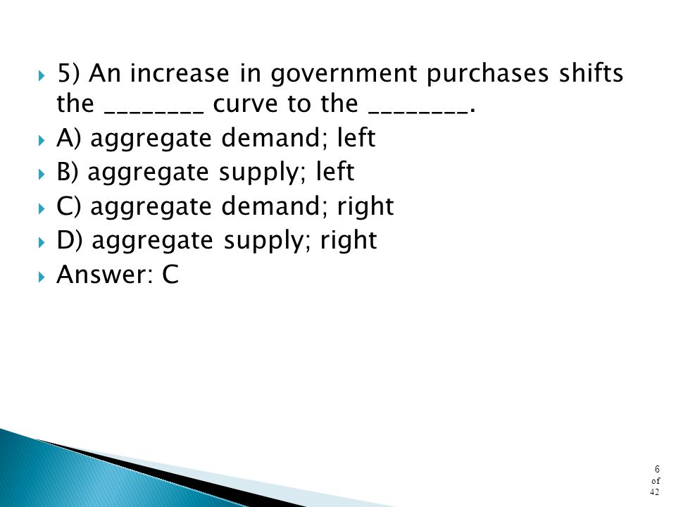 5) An increase in government purchases shifts the ________ curve to the ________.