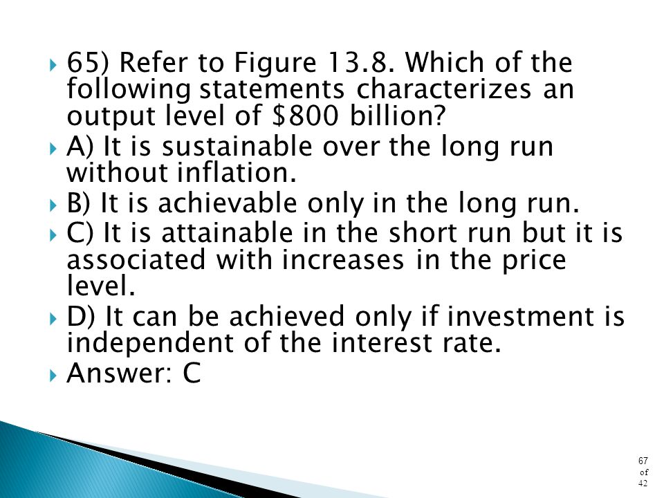 65) Refer to Figure Which of the following statements characterizes an output level of $800 billion