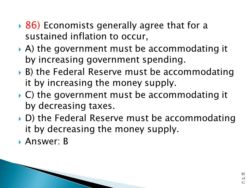 86) Economists generally agree that for a sustained inflation to occur,