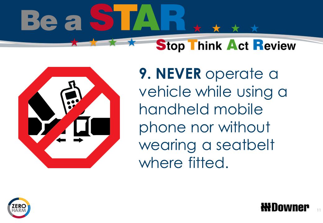 9. NEVER operate a vehicle while using a handheld mobile phone nor without wearing a seatbelt where fitted.