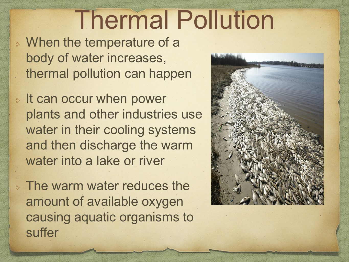 Thermal Pollution When the temperature of a body of water increases, thermal pollution can happen.