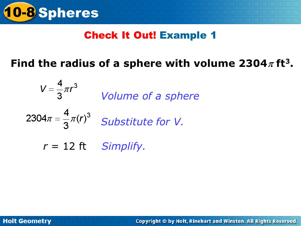 Check It Out! Example 1 Find the radius of a sphere with volume 2304 ft3. Volume of a sphere. Substitute for V.
