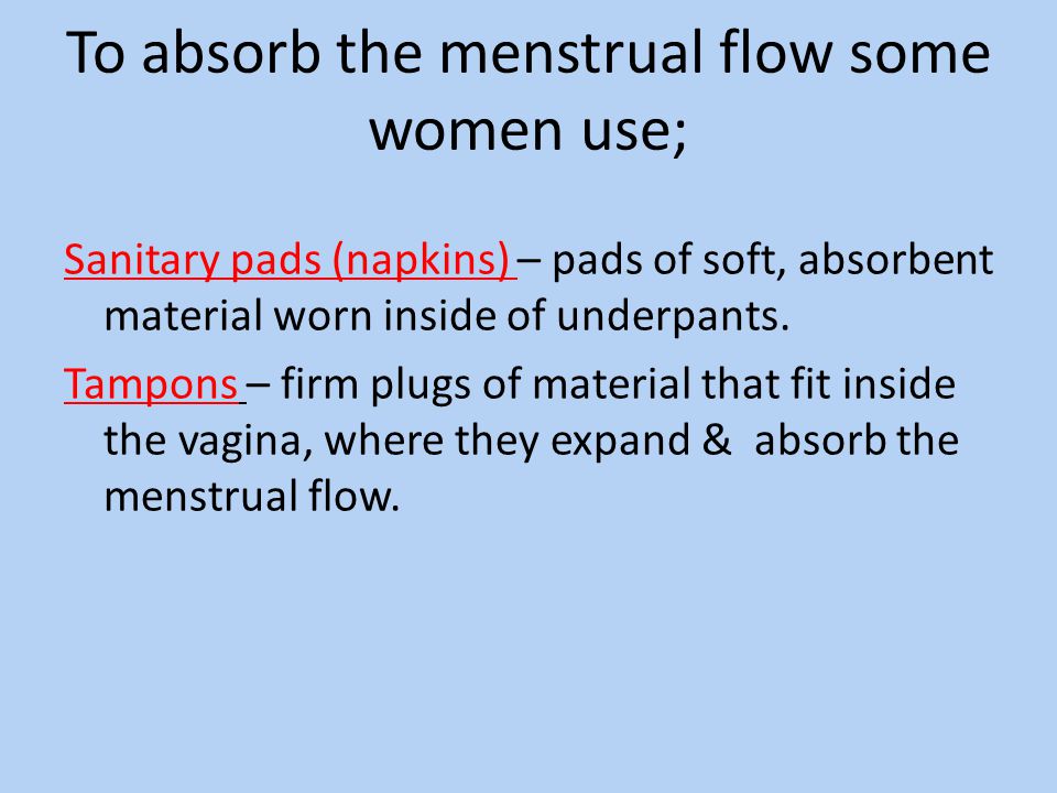 To absorb the menstrual flow some women use;