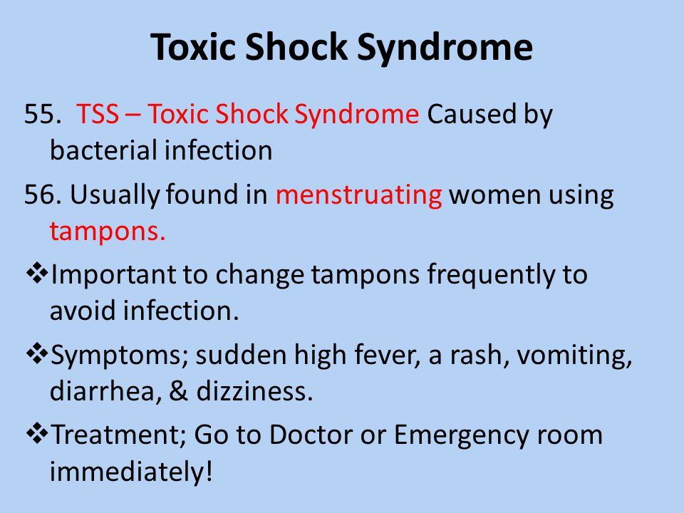 Toxic Shock Syndrome 55. TSS – Toxic Shock Syndrome Caused by bacterial infection. 56. Usually found in menstruating women using tampons.